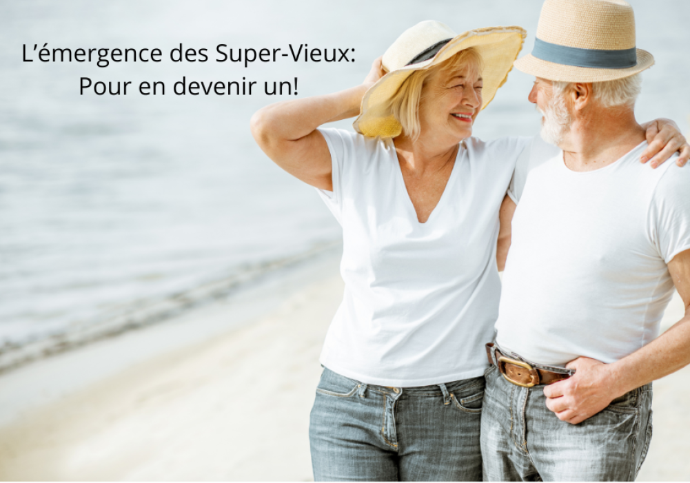 L’émergence des Super-Vieux : Pour en devenir un!